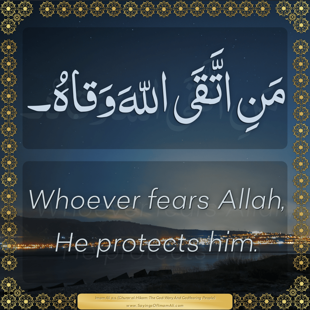 Whoever fears Allah, He protects him.